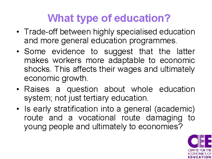 What type of education? • Trade-off between highly specialised education and more general education