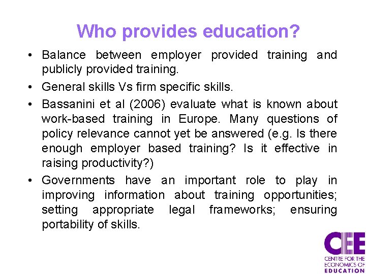 Who provides education? • Balance between employer provided training and publicly provided training. •
