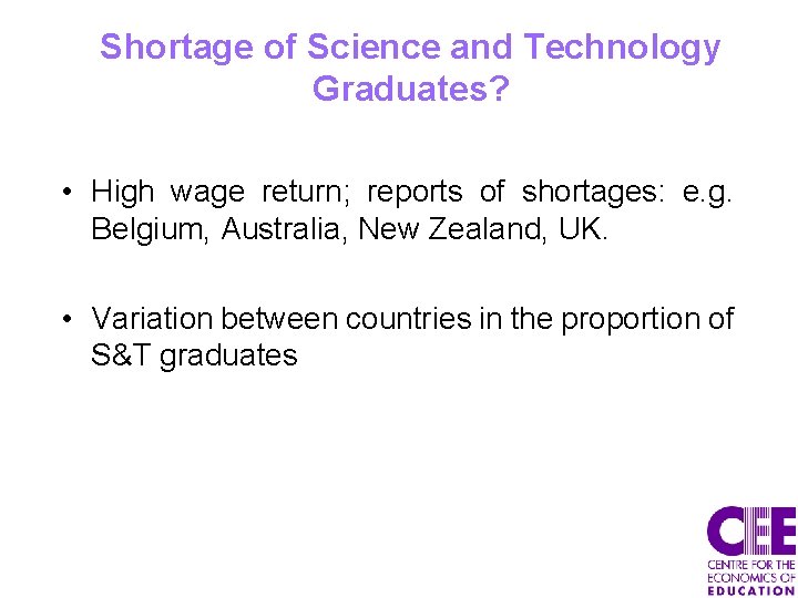 Shortage of Science and Technology Graduates? • High wage return; reports of shortages: e.