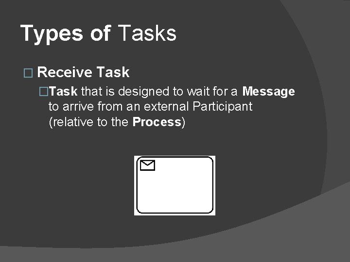 Types of Tasks � Receive Task �Task that is designed to wait for a Types of Tasks � Receive Task �Task that is designed to wait for a