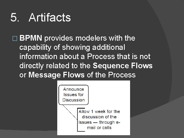 5. Artifacts � BPMN provides modelers with the capability of showing additional information about 5. Artifacts � BPMN provides modelers with the capability of showing additional information about