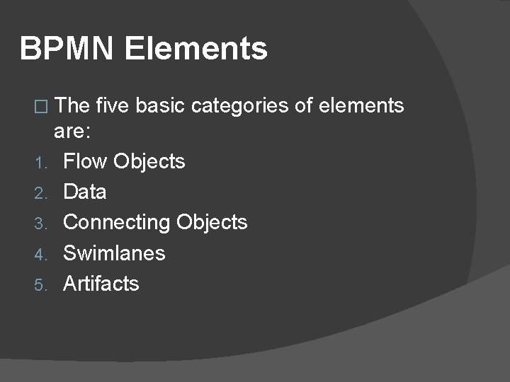 BPMN Elements � The five basic categories of elements are: 1. Flow Objects 2. BPMN Elements � The five basic categories of elements are: 1. Flow Objects 2.