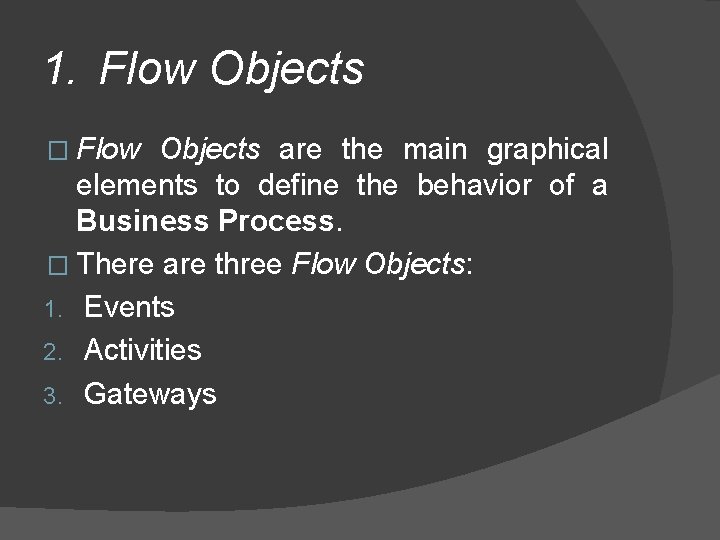 1. Flow Objects � Flow Objects are the main graphical elements to define the 1. Flow Objects � Flow Objects are the main graphical elements to define the