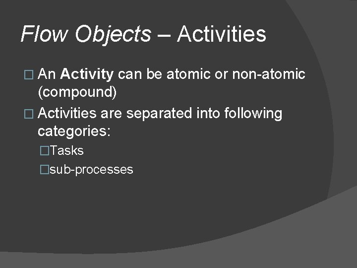 Flow Objects – Activities � An Activity can be atomic or non-atomic (compound) � Flow Objects – Activities � An Activity can be atomic or non-atomic (compound) �