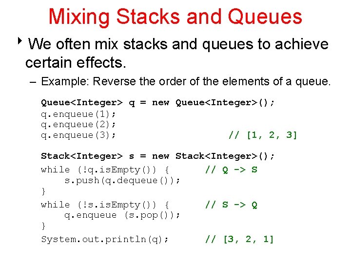 Mixing Stacks and Queues 8 We often mix stacks and queues to achieve certain