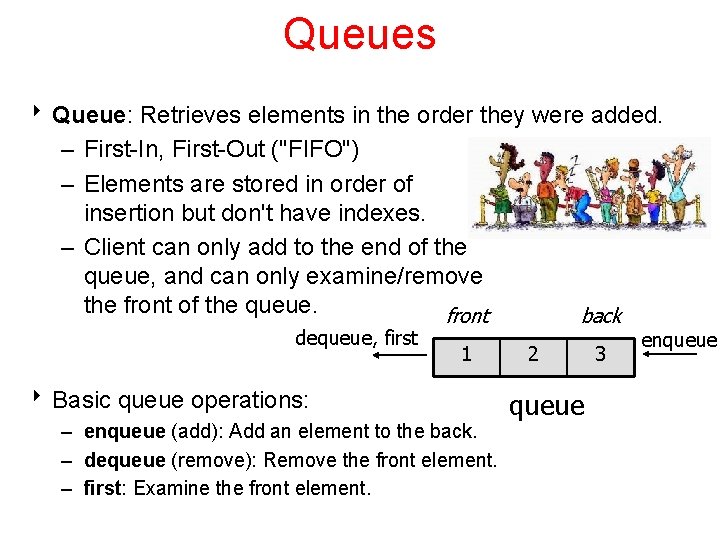 Queues 8 Queue: Retrieves elements in the order they were added. – First-In, First-Out