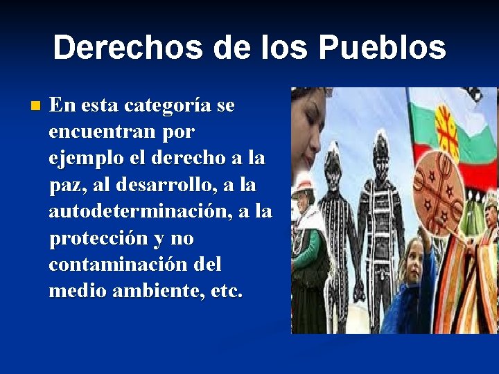 Derechos de los Pueblos n En esta categoría se encuentran por ejemplo el derecho