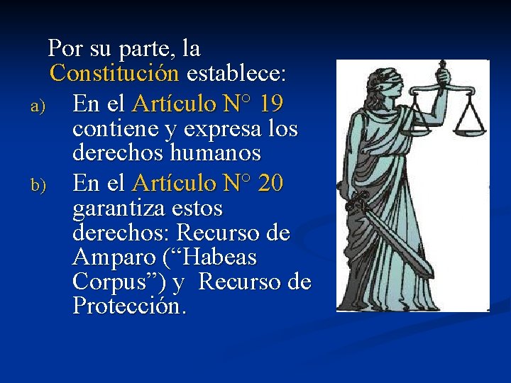 Por su parte, la Constitución establece: a) En el Artículo N° 19 contiene y