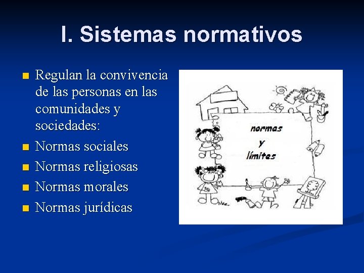 I. Sistemas normativos n n n Regulan la convivencia de las personas en las