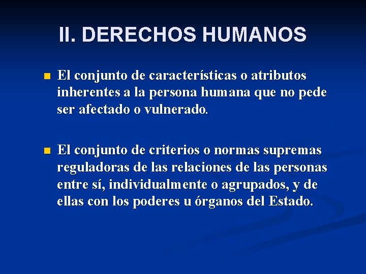 II. DERECHOS HUMANOS n El conjunto de características o atributos inherentes a la persona