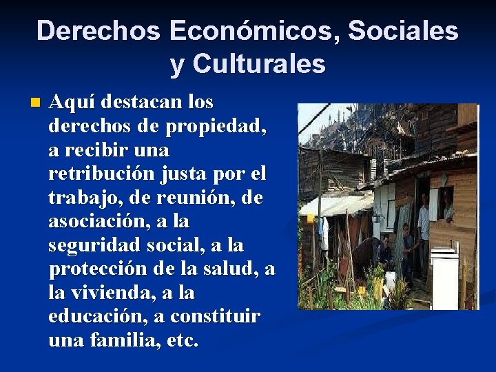 Derechos Económicos, Sociales y Culturales n Aquí destacan los derechos de propiedad, a recibir