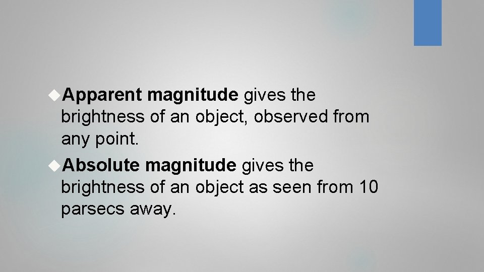  Apparent magnitude gives the brightness of an object, observed from any point. Absolute