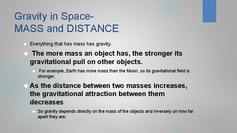 Gravity in Space- MASS and DISTANCE Everything that has mass has gravity. The more