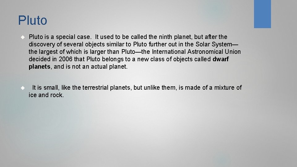 Pluto is a special case. It used to be called the ninth planet, but