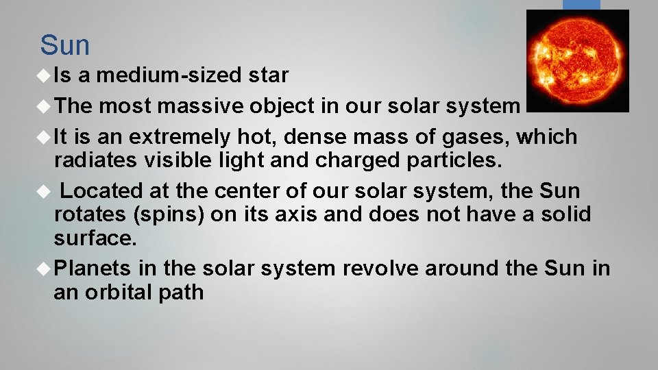 Sun Is a medium-sized star The most massive object in our solar system It