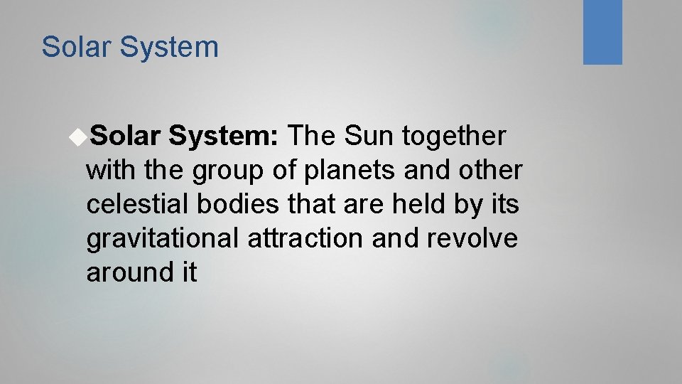 Solar System Solar System: The Sun together with the group of planets and other