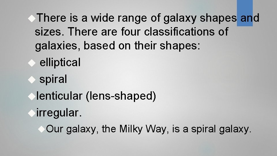  There is a wide range of galaxy shapes and sizes. There are four