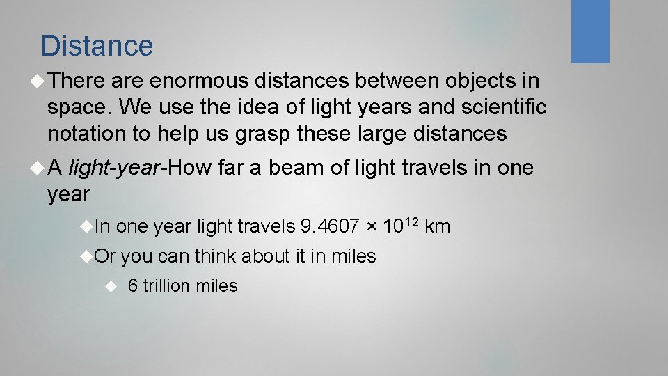 Distance There are enormous distances between objects in space. We use the idea of