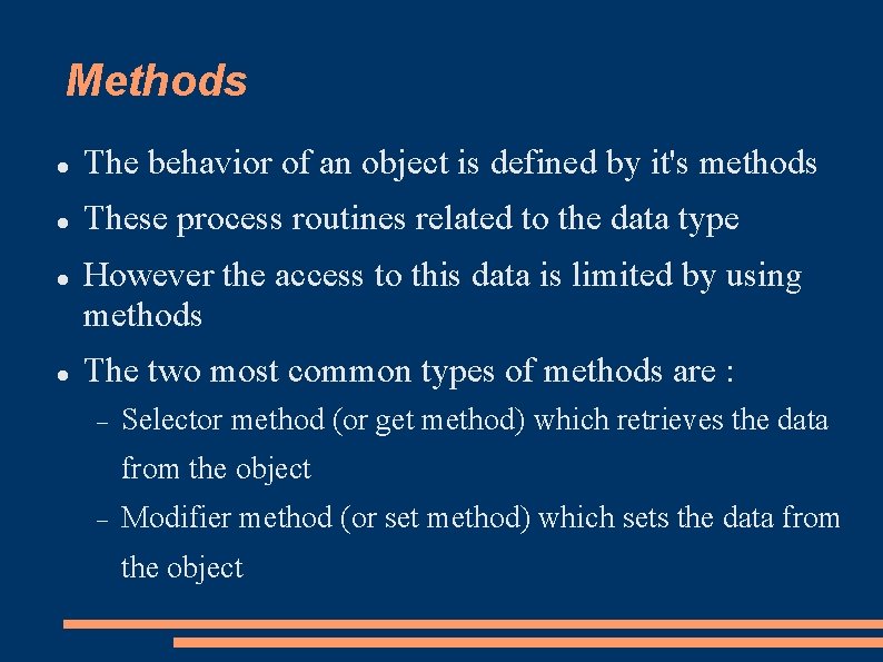 Methods The behavior of an object is defined by it's methods These process routines