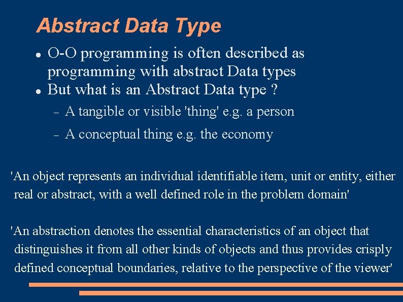 Abstract Data Type O-O programming is often described as programming with abstract Data types