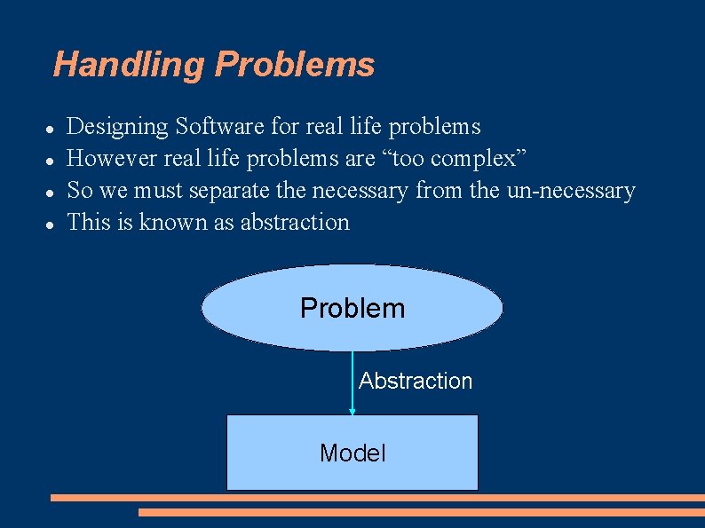 Handling Problems Designing Software for real life problems However real life problems are “too