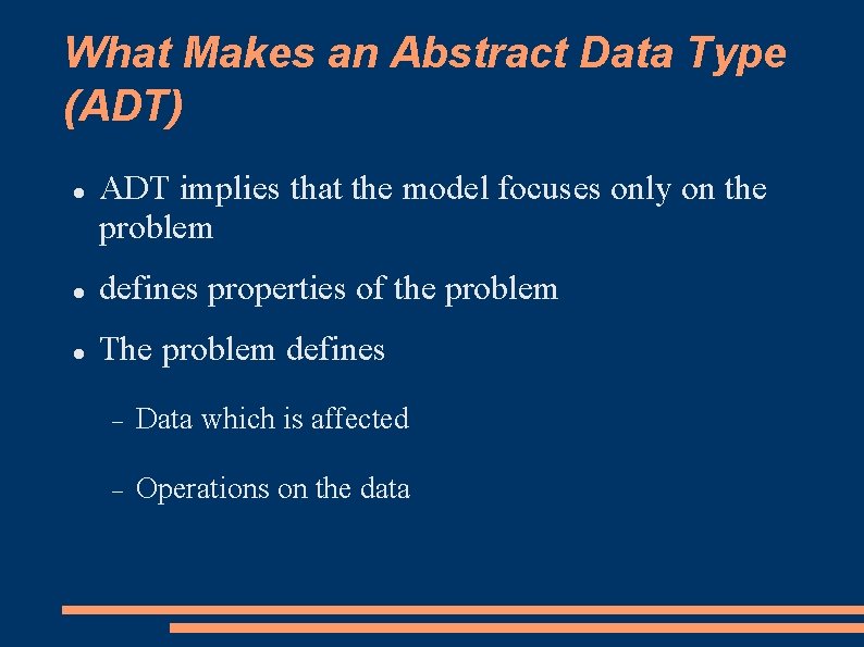 What Makes an Abstract Data Type (ADT) ADT implies that the model focuses only