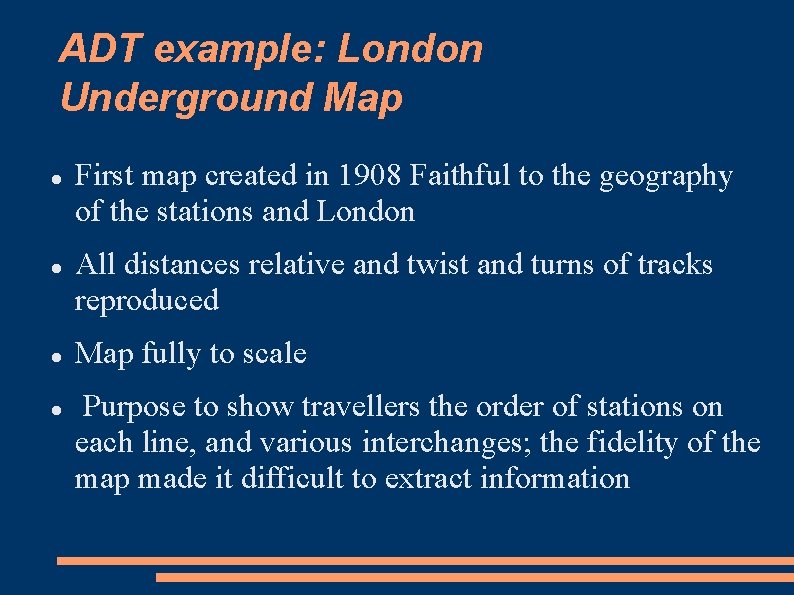 ADT example: London Underground Map First map created in 1908 Faithful to the geography