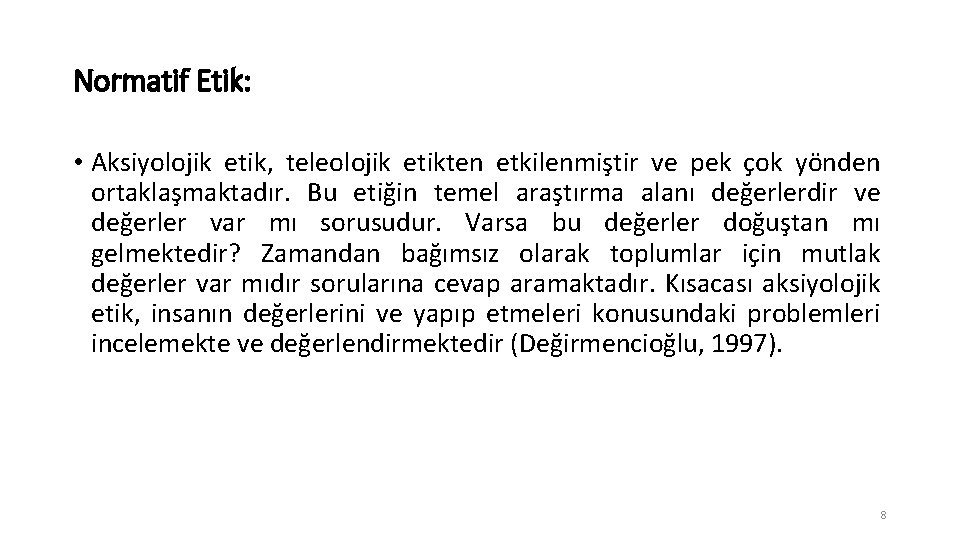 Normatif Etik: • Aksiyolojik etik, teleolojik etikten etkilenmiştir ve pek çok yönden ortaklaşmaktadır. Bu