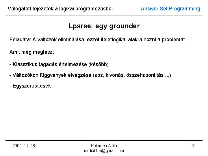 Válogatott fejezetek a logikai programozásból Answer Set Programming Lparse: egy grounder Feladata: A változók