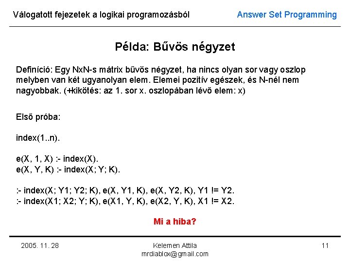 Válogatott fejezetek a logikai programozásból Answer Set Programming Példa: Bűvös négyzet Definíció: Egy Nx.
