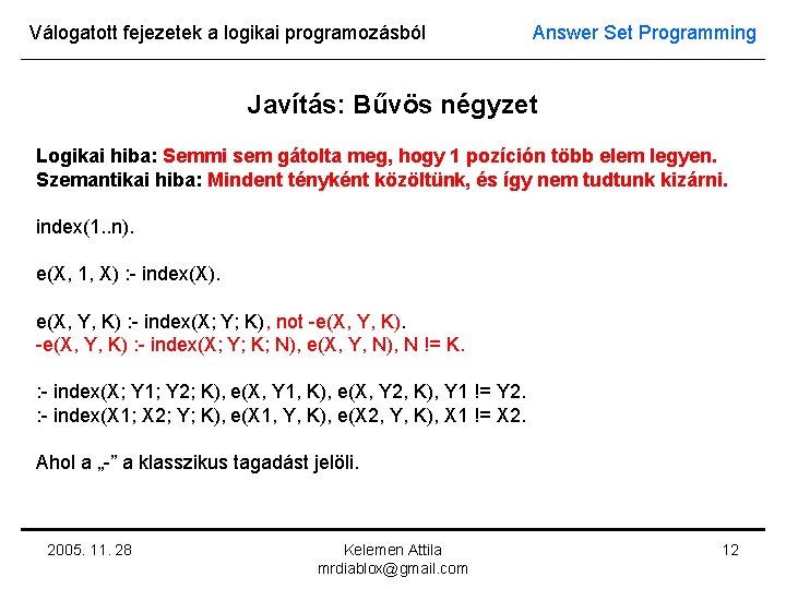 Válogatott fejezetek a logikai programozásból Answer Set Programming Javítás: Bűvös négyzet Logikai hiba: Semmi
