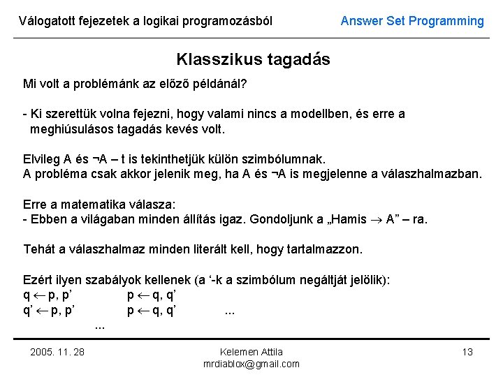 Válogatott fejezetek a logikai programozásból Answer Set Programming Klasszikus tagadás Mi volt a problémánk