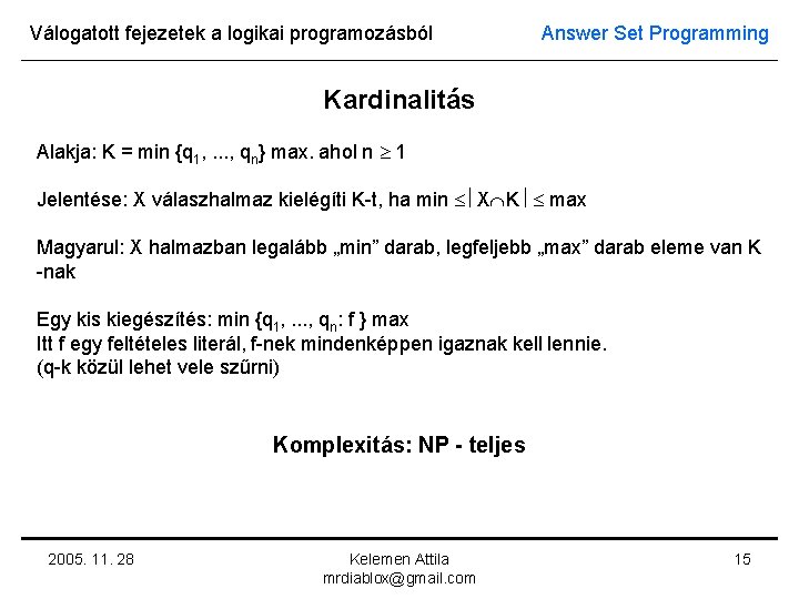 Válogatott fejezetek a logikai programozásból Answer Set Programming Kardinalitás Alakja: K = min {q