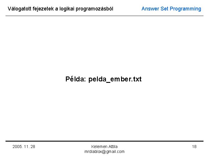 Válogatott fejezetek a logikai programozásból Answer Set Programming Példa: pelda_ember. txt 2005. 11. 28