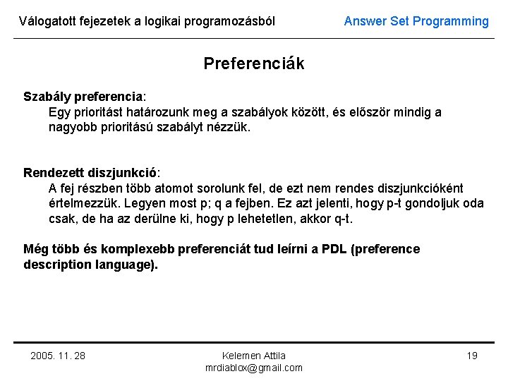 Válogatott fejezetek a logikai programozásból Answer Set Programming Preferenciák Szabály preferencia: Egy prioritást határozunk