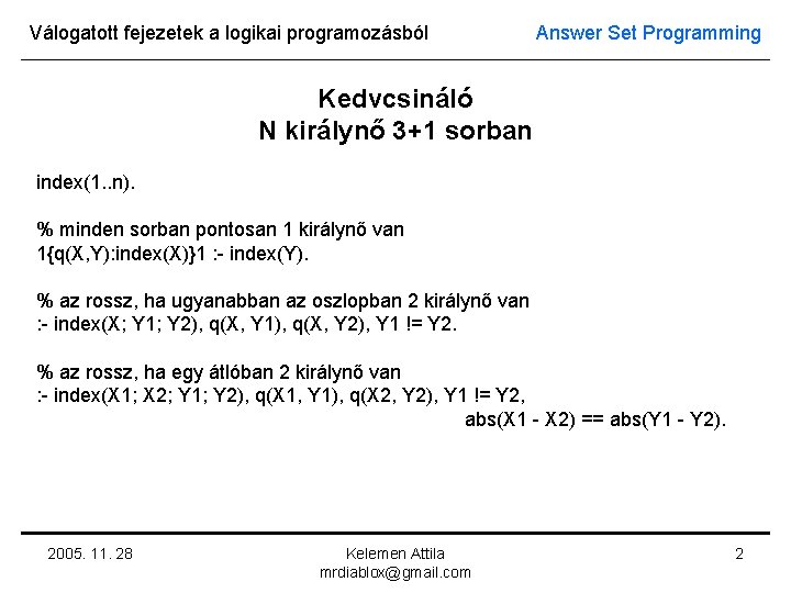Válogatott fejezetek a logikai programozásból Answer Set Programming Kedvcsináló N királynő 3+1 sorban index(1.