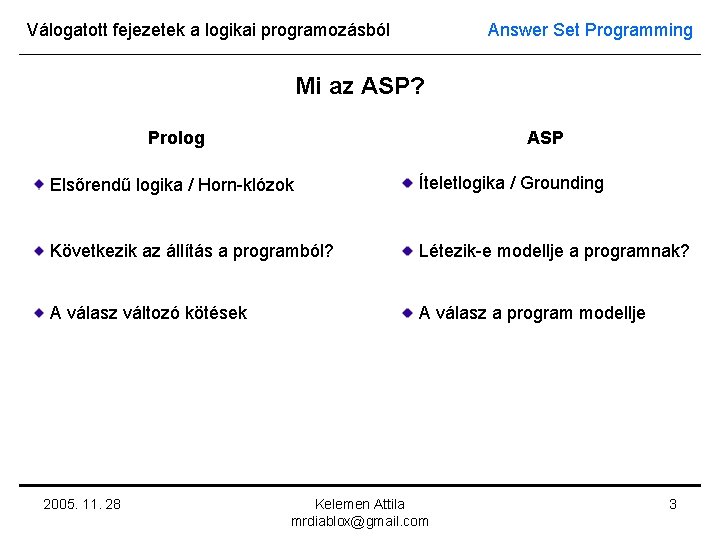 Válogatott fejezetek a logikai programozásból Answer Set Programming Mi az ASP? Prolog ASP Elsőrendű