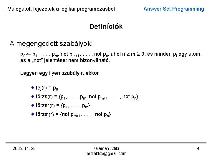 Válogatott fejezetek a logikai programozásból Answer Set Programming Definíciók A megengedett szabályok: p 0