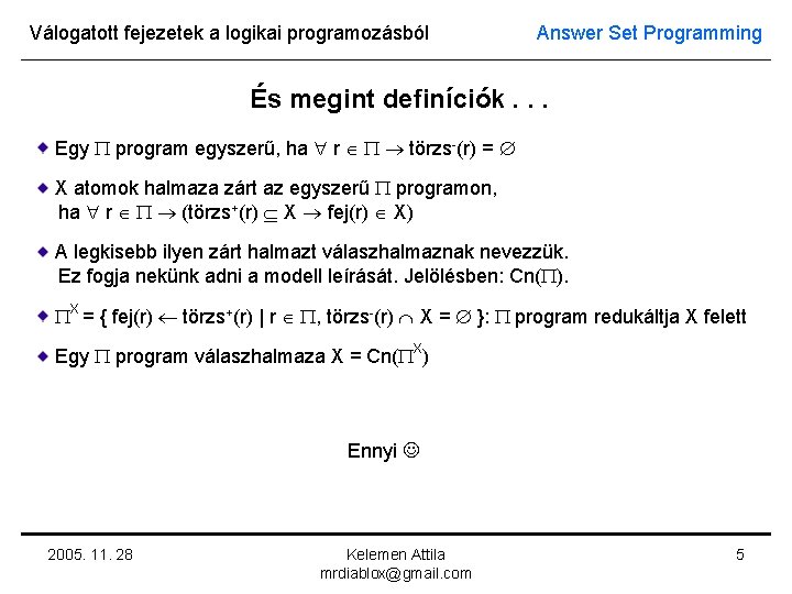 Válogatott fejezetek a logikai programozásból Answer Set Programming És megint definíciók. . . Egy