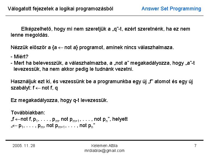 Válogatott fejezetek a logikai programozásból Answer Set Programming Elképzelhető, hogy mi nem szeretjük a