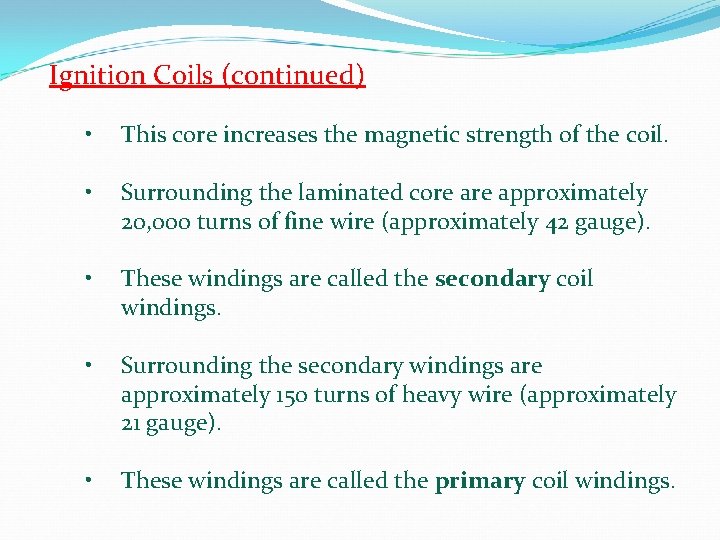 Ignition Coils (continued) • This core increases the magnetic strength of the coil. • Ignition Coils (continued) • This core increases the magnetic strength of the coil. •