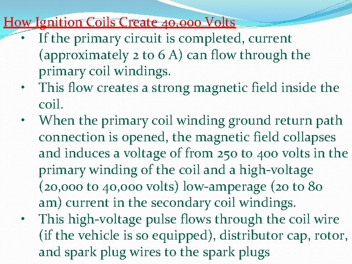 How Ignition Coils Create 40, 000 Volts • If the primary circuit is completed, How Ignition Coils Create 40, 000 Volts • If the primary circuit is completed,