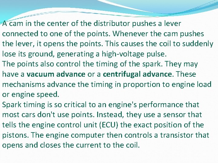 A cam in the center of the distributor pushes a lever connected to one A cam in the center of the distributor pushes a lever connected to one