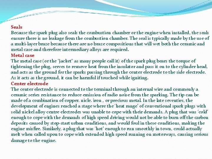 Seals Because the spark plug also seals the combustion chamber or the engine when Seals Because the spark plug also seals the combustion chamber or the engine when