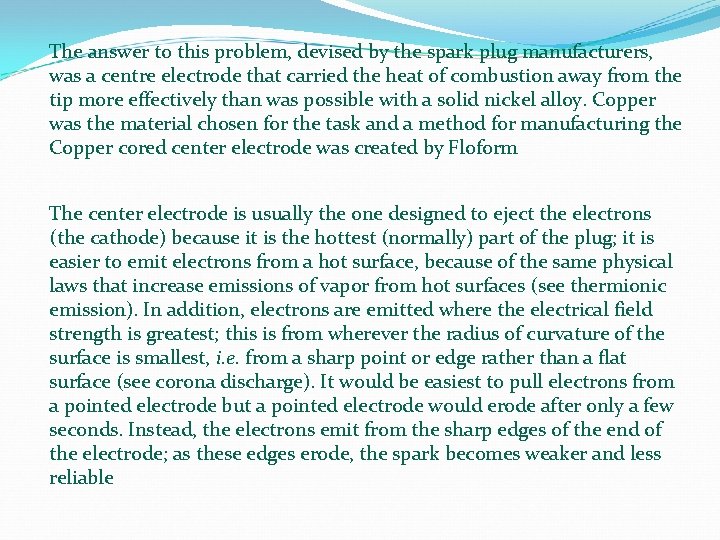 The answer to this problem, devised by the spark plug manufacturers, was a centre The answer to this problem, devised by the spark plug manufacturers, was a centre