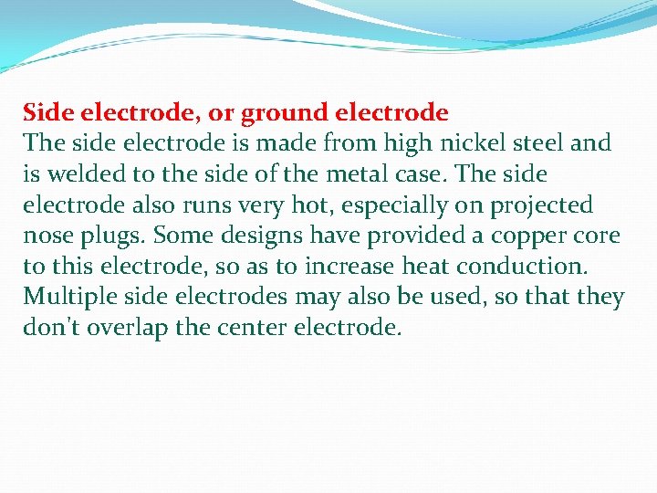 Side electrode, or ground electrode The side electrode is made from high nickel steel Side electrode, or ground electrode The side electrode is made from high nickel steel