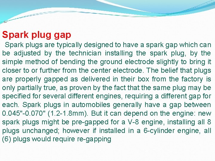 Spark plug gap Spark plugs are typically designed to have a spark gap which Spark plug gap Spark plugs are typically designed to have a spark gap which