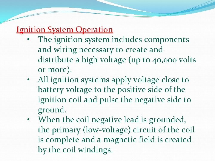 Ignition System Operation • The ignition system includes components and wiring necessary to create Ignition System Operation • The ignition system includes components and wiring necessary to create