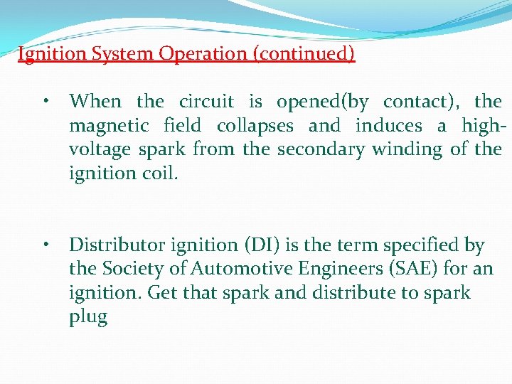 Ignition System Operation (continued) • When the circuit is opened(by contact), the magnetic field Ignition System Operation (continued) • When the circuit is opened(by contact), the magnetic field