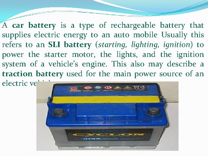 A car battery is a type of rechargeable battery that supplies electric energy to A car battery is a type of rechargeable battery that supplies electric energy to